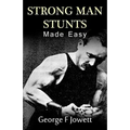 Strong Man Stunts Made Easy: (Original Version, Restored)