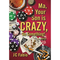Ma, Your Son is CRAZY, Do Something!