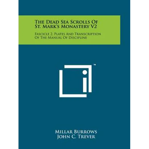 The Dead Sea Scrolls Of St. Mark's Monastery V2: Fascicle 2, Plates And Transcription Of The Manual Of Discipline