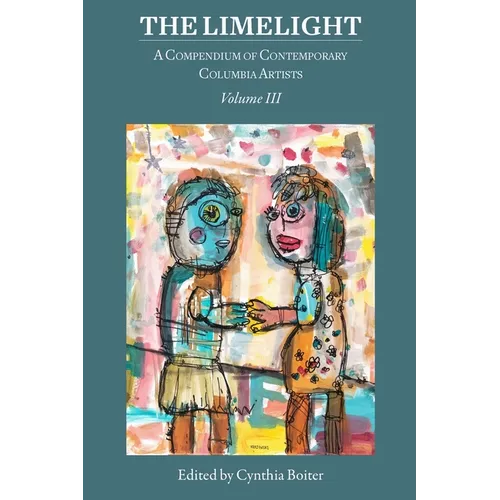 The Limelight Volume III, A Compendium of Contemporary Columbia Artists: A Compendium of Contemporary Columbia Artists