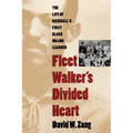 Fleet Walker's Divided Heart: The Life of Baseball's First Black Major Leaguer (Revised)