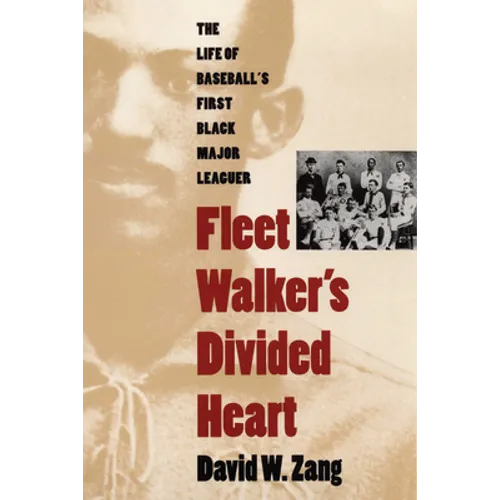 Fleet Walker's Divided Heart: The Life of Baseball's First Black Major Leaguer (Revised)