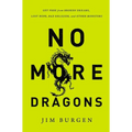 The No More Dragons: Get Free from Broken Dreams, Lost Hope, Bad Religion, and Other Monsters