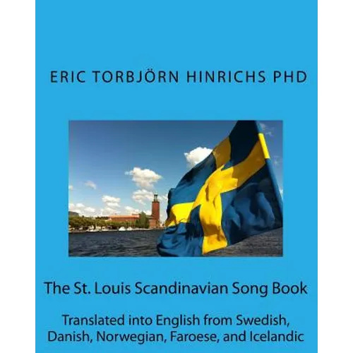 The St. Louis Scandinavian Song Book: Translated into English from Swedish, Danish, Norwegian, Faroese, and Icelandic
