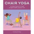 Chair Yoga: Accessible Sequences to Build Strength, Flexibility, and Inner Calm