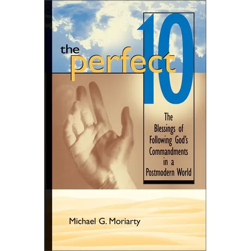The Perfect 10: The Blessings of Following God's Commandments in a Postmodern World