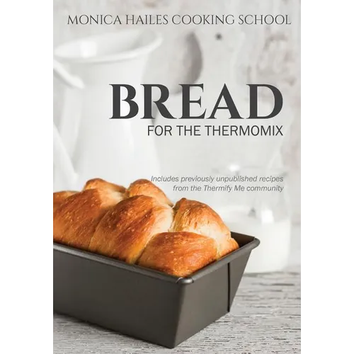 Monica Hailes Cooking School: Bread for the Thermomix