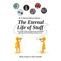 A Conversation about ... The Eternal Life of Stuff: Two friends reflect on their journey through life collecting stuff and finding meaning in it all.