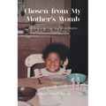 Chosen from My Mother's Womb: A Child's Journey from Foster Care to Adoption