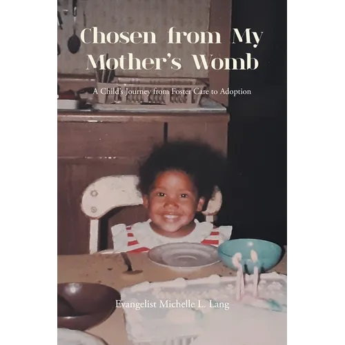 Chosen from My Mother's Womb: A Child's Journey from Foster Care to Adoption