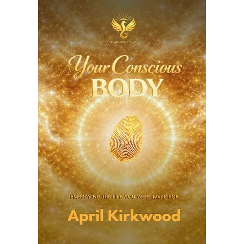 Your Conscious Body: Embodying the Life You Were Made For