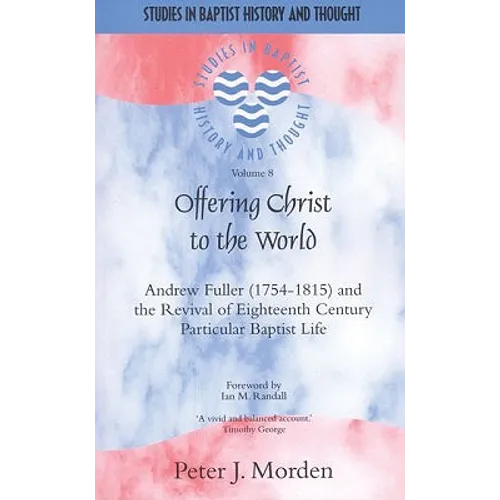 Offering Christ to the World: Andrew Fuller & the Revival of English Particular Baptist Life
