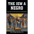 The Jew a Negro: Being a Study of the Jewish Ancestry from an Impartial Standpoint
