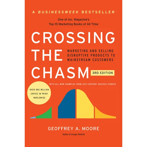Crossing the Chasm, 3rd Edition: Marketing and Selling Disruptive Products to Mainstream Customers