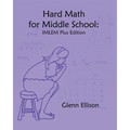 Hard Math for Middle School: IMLEM Plus Edition