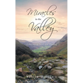 Miracles in the Valley: A Journey of Faith and Healing