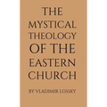 The Mystical Theology of the Eastern Church