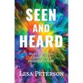 Seen and Heard: Shake Free of the Unseen Forces Holding You Back