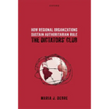 How Regional Organizations Sustain Authoritarian Rule: The Dictators' Club