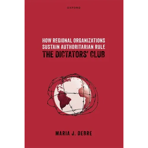 How Regional Organizations Sustain Authoritarian Rule: The Dictators' Club