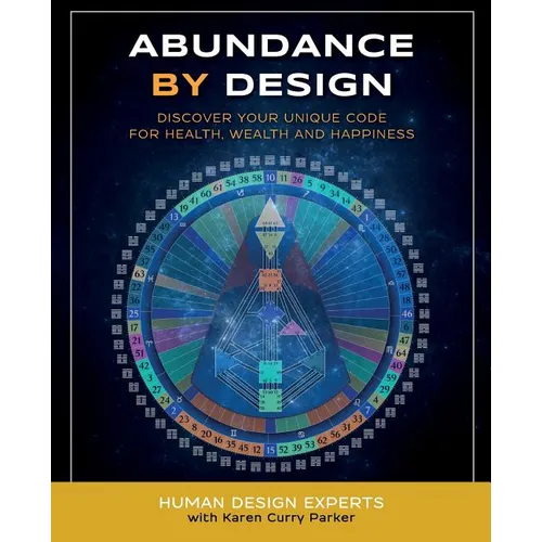 Abundance by Design: Discover Your Unique Code for Health, Wealth and Happiness with Human Design