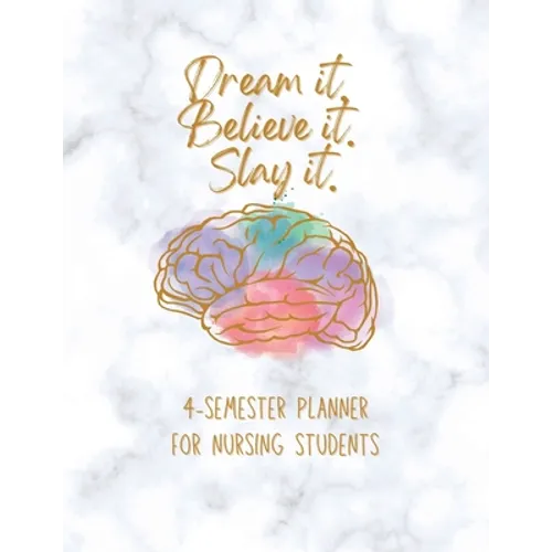 Dream it! Believe it! Slay it! Student Nurse Planner: 4-semester monthly and weekly planner for RN, LVN/LPN students with fill-in yourself year and mo