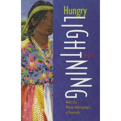 Hungry Lightning: Notes of a Woman Anthropologist in Venezuela