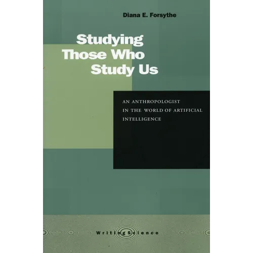 Studying Those Who Study Us: An Anthropologist in the World of Artificial Intelligence