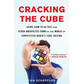 Cracking the Cube: Going Slow to Go Fast and Other Unexpected Turns in the World of Competitive Rubik's Cube Solving
