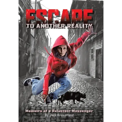 Escape to Another Reality: Memoirs of a Reluctant Messenger