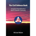 The Civil Defense Book: Emergency Preparedness for a Rural or Suburban Community