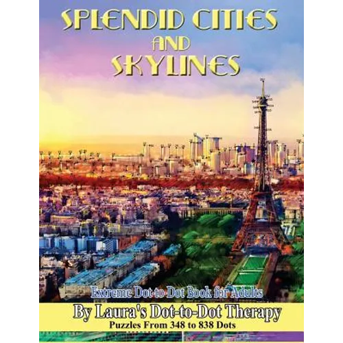 Splendid Cities and Skylines - Extreme Dot-to-Dot Book for Adults: Puzzles From 348 to 838 Dots