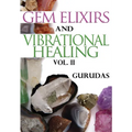Gem Elixirs and Vibrational Healing Volume II