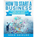 How to Start a Business: The Ultimate Step-By-Step Guide to Starting a Small Business from Business Plan to Scaling up + LLC