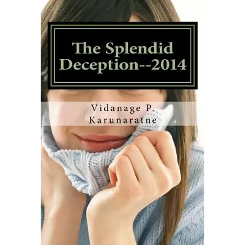 The Splendid Deception--2014: The True Pathetic Crime Story of a Nubile Teenage Damsel in Distress