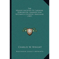 The Wright Ancestry Of Caroline, Dorchester, Somerset And Wicomico Counties, Maryland (1907)