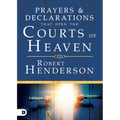 Prayers and Declarations That Open the Courts of Heaven