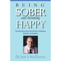 Being Sober and Becoming Happy: The Best Ideas from The Director of Spiritual Guidance at Hazelden