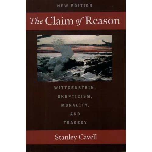 The Claim of Reason: Wittgenstein, Skepticism, Morality, and Tragedy
