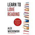 Learn To Love Reading: 365 Powerful Quotes That Will Inspire You To Read More Books
