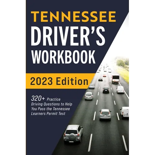 Tennessee Driver's Workbook: 320+ Practice Driving Questions to Help You Pass the Tennessee Learner's Permit Test