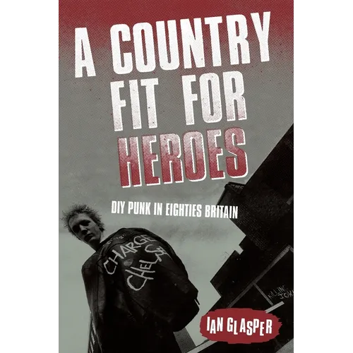 A Country Fit For Heroes: DIY Punk in Eighties Britain