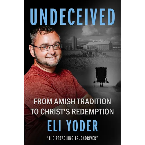 Undeceived: From Amish Tradition to Christ's Redemption