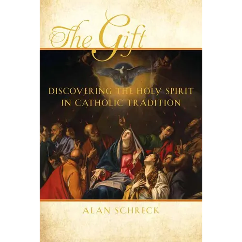 The Gift: Discovering the Holy Spirit in Catholic Tradition