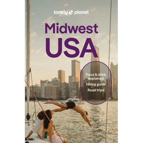 Lonely Planet Midwest USA: Plan the Trip of a Lifetime Detailed Itineraries & Maps Insider Tips Covers Illinois, Indiana, Ohio and More