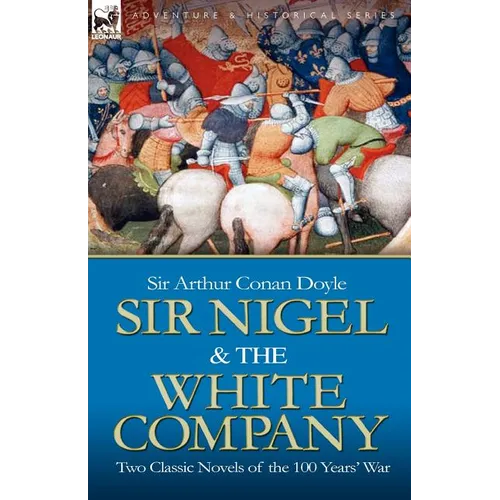 Sir Nigel & the White Company: Two Classic Novels of the 100 Years' War