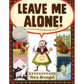 Leave Me Alone!: (Caldecott Honor Book)