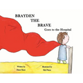 Brayden the Brave Goes to the Hospital