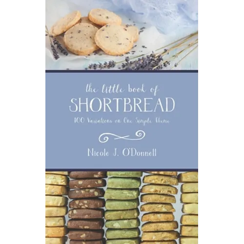 The Little Book of Shortbread: 100 Variations on One Simple Theme