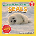 The Nature Kid's Guide to Seals: A Level 2 Reader for Curious Young Kids Who Love Seals!